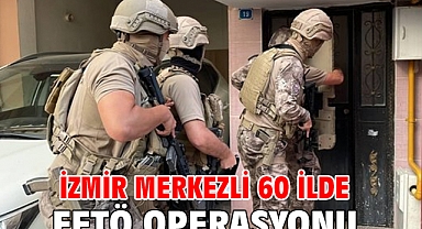İzmir merkezli 60 ilde FETÖ operasyonu