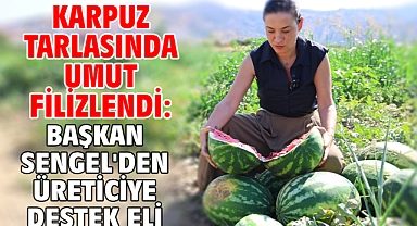 Karpuz Tarlasında Umut Filizlendi: Başkan Sengel'den Üreticiye Destek Eli