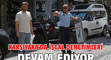 Karşıyaka’da işgal denetimleri devam ediyor