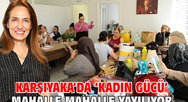 Karşıyaka’da ‘Kadın Gücü’ mahalle mahalle yayılıyor