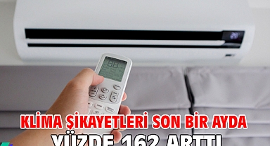 Klima şikayetleri son bir ayda yüzde 162 arttı