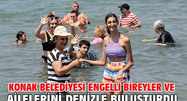Konak Belediyesi engelli bireyler ve ailelerini denizle buluşturdu