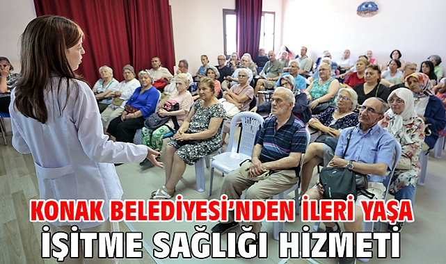Konak Belediyesi'nden ileri yaşa işitme sağlığı hizmeti