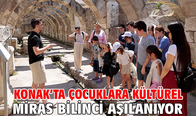 Konak’ta çocuklara kültürel miras bilinci aşılanıyor
