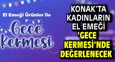 Konak’ta kadınların el emeği ‘Gece Kermesi’nde değerlenecek