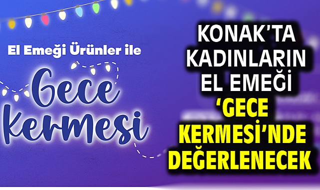 Konak’ta kadınların el emeği ‘Gece Kermesi’nde değerlenecek