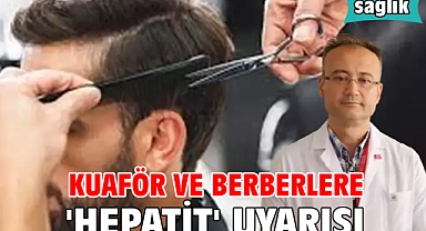 Kuaför ve berberlere 'hepatit' uyarısı
