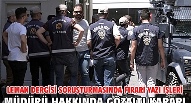 Leman dergisi soruşturmasında firari yazı işleri müdürü hakkında gözaltı kararı