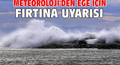 Meteoroloji'den Ege için fırtına uyarısı