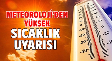 Meteoroloji'den yüksek sıcaklık uyarısı