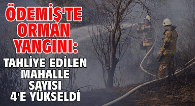 Ödemiş'te orman yangını: Tahliye edilen mahalle sayısı 4'e yükseldi