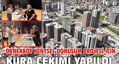 Örnekköy kentsel dönüşüm projesi için kura çekimi yapıldı
