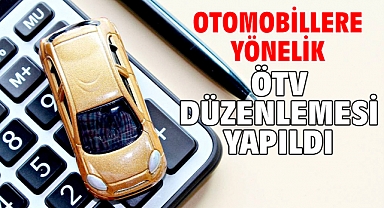Otomobillere yönelik ÖTV düzenlemesi yapıldı