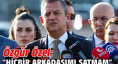 Özgür Özel: “Hiçbir arkadaşımı satmam”