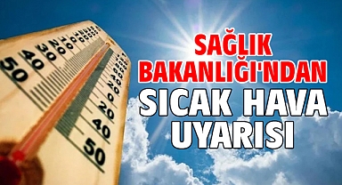 Sağlık Bakanlığı'ndan sıcak hava uyarısı