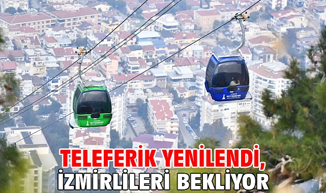 Teleferik yenilendi, İzmirlileri bekliyor