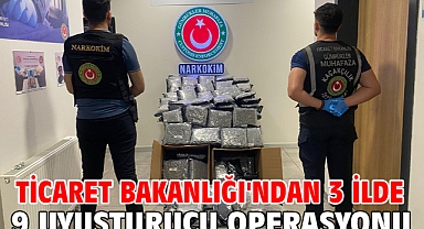 Ticaret Bakanlığı'ndan 3 ilde 9 uyuşturucu operasyonu