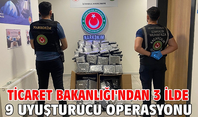 Ticaret Bakanlığı'ndan 3 ilde 9 uyuşturucu operasyonu