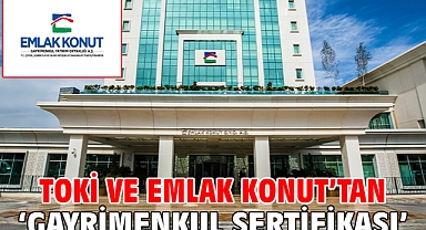 TOKİ ve Emlak Konut’tan ‘Gayrimenkul Sertifikası’