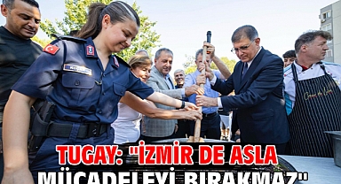 Tugay: ''İzmir de asla mücadeleyi bırakmaz''