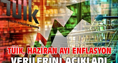 TÜİK, haziran ayı enflasyon verilerini açıkladı