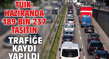 TÜİK: Haziranda 189 bin 237 taşıtın trafiğe kaydı yapıldı