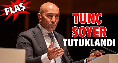 Tunç Soyer tutuklandı
