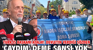 TÜRK-İŞ Başkanı Atalay: Devletin verdiği sözden 'caydım' deme şansı yok