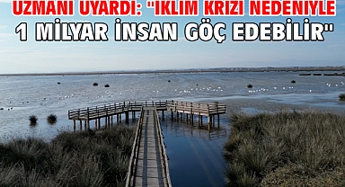 Uzmanı uyardı: ''İklim krizi nedeniyle 1 milyar insan göç edebilir''