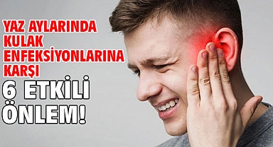 YAZ AYLARINDA KULAK ENFEKSİYONLARINA KARŞI 6 ETKİLİ ÖNLEM!