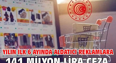 Yılın ilk 6 ayında aldatıcı reklamlara 141 milyon lira ceza