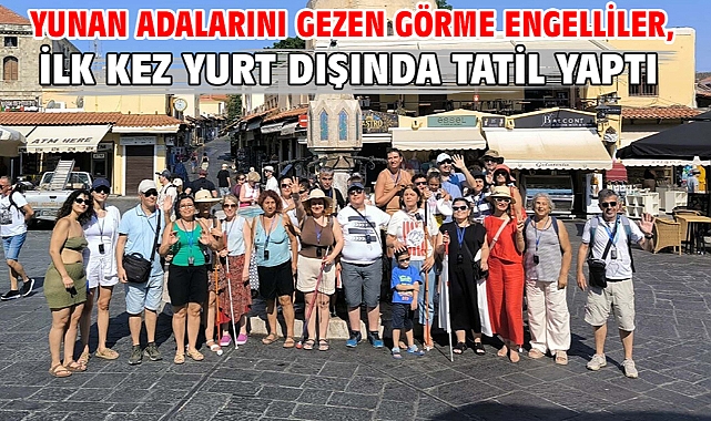 Yunan adalarını gezen görme engelliler, ilk kez yurt dışında tatil yaptı