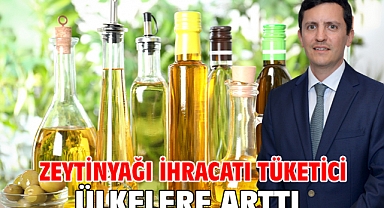 Zeytinyağı ihracatı tüketici ülkelere arttı