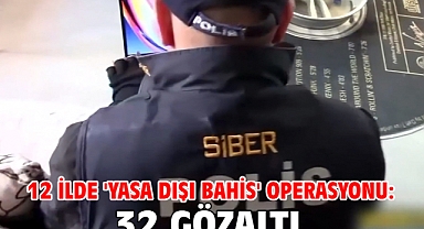 12 ilde 'yasa dışı bahis' operasyonu: 32 gözaltı