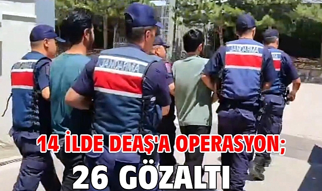 14 ilde DEAŞ'a operasyon; 26 gözaltı