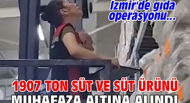 1907 ton süt ve süt ürünü muhafaza altına alındı