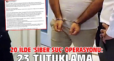 20 ilde 'siber suç' operasyonu: 23 tutuklama