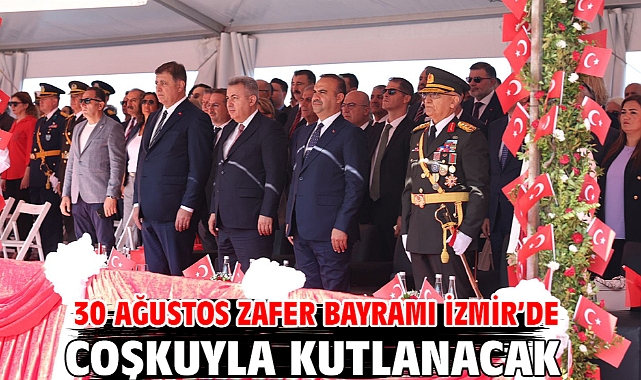 30 Ağustos Zafer Bayramı İzmir’de Coşkuyla Kutlanacak
