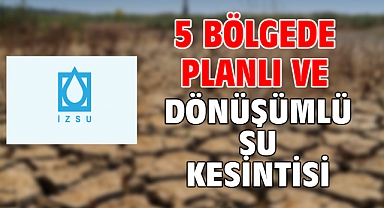 5 Bölgede planlı ve dönüşümlü su kesintisi