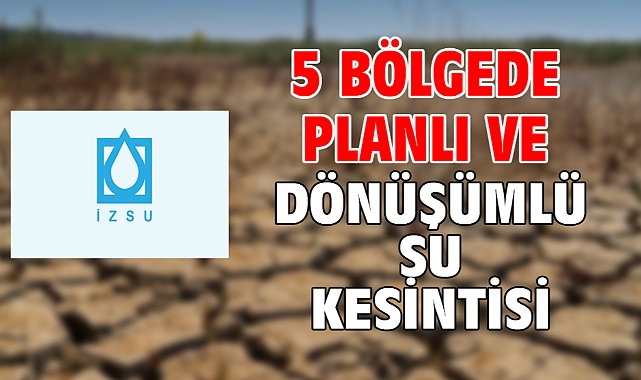 5 Bölgede planlı ve dönüşümlü su kesintisi