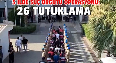 5 ilde suç örgütü operasyonu: 26 tutuklama