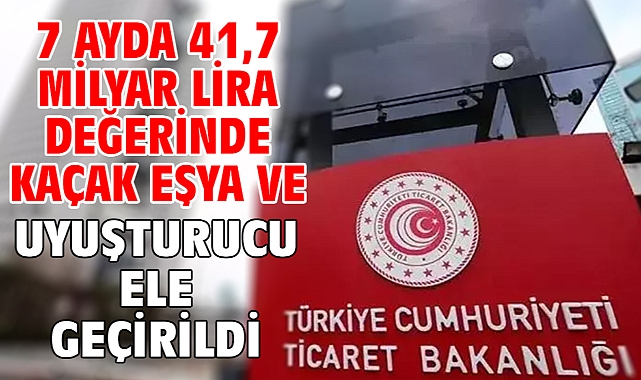 7 ayda 41,7 milyar lira değerinde kaçak eşya ve uyuşturucu ele geçirildi