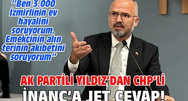 AK Partili Yıldız’dan CHP’li İnanç’a jet cevap!