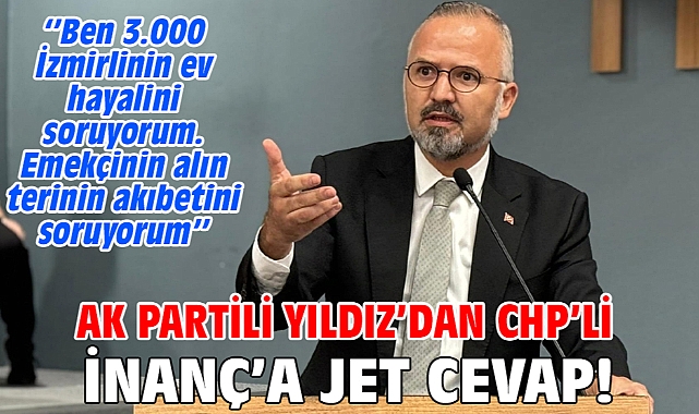 AK Partili Yıldız’dan CHP’li İnanç’a jet cevap!