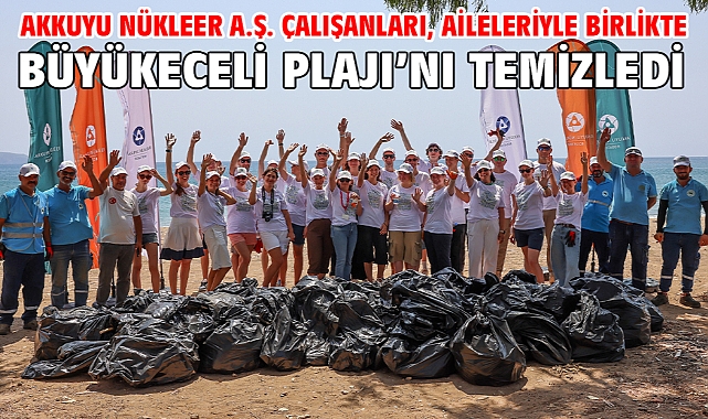 Akkuyu Nükleer A.Ş. Çalışanları, Aileleriyle Birlikte Büyükeceli Plajı’nı Temizledi