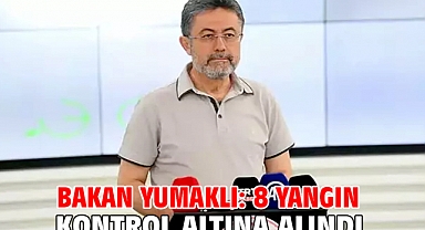 Bakan Yumaklı: 8 yangın kontrol altına alındı