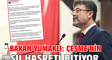 Bakan Yumaklı: Çeşme'nin su hasreti bitiyor
