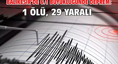 Balıkesir'de 6.1 büyüklüğünde deprem: 1 ölü, 29 yaralı