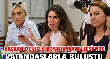 Başkan Denizli, Boyalık Mahallesi’nde vatandaşlarla buluştu