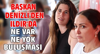Başkan Denizli'den Ildır'da Ne Var Ne Yok Buluşması